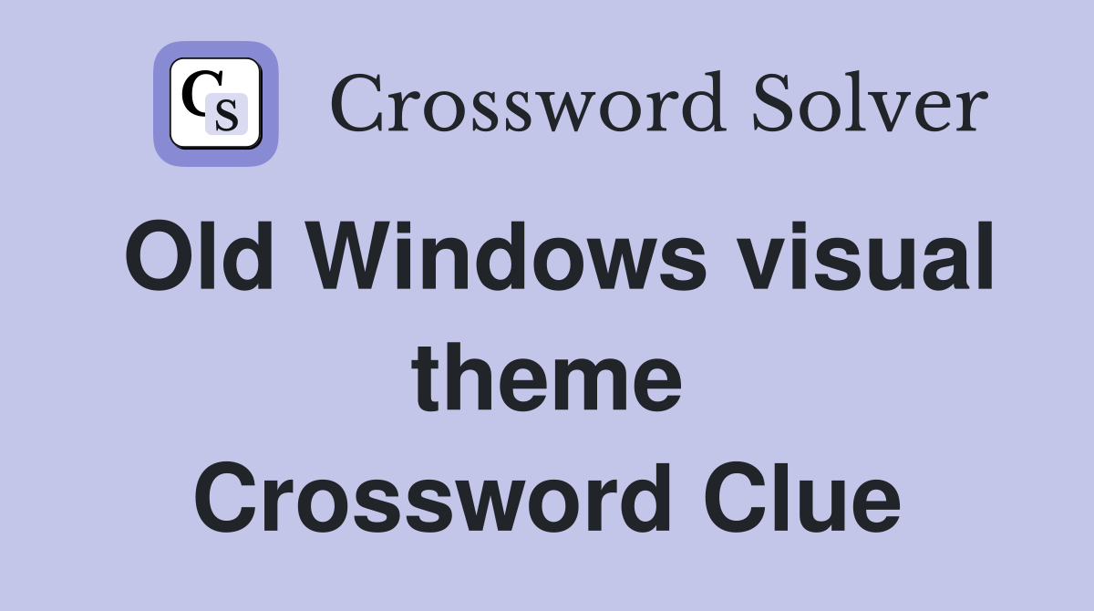 Old Windows visual theme Crossword Clue Answers Crossword Solver